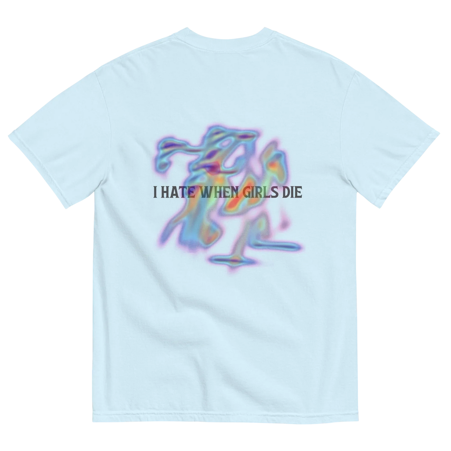 Blue t-shirt with colorful graphic and text '' I HATE WHEN GIRLS DIE ''
