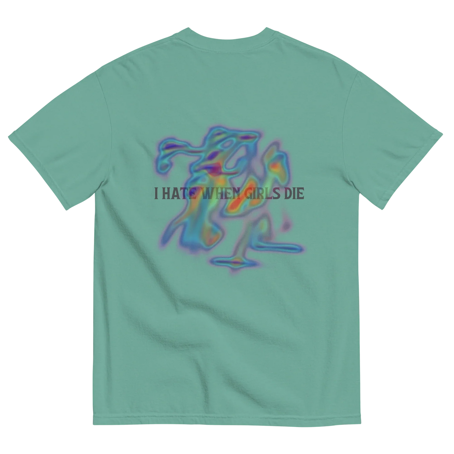 Green t-shirt with colorful graphic and text '' I HATE WHEN GIRLS DIE ''